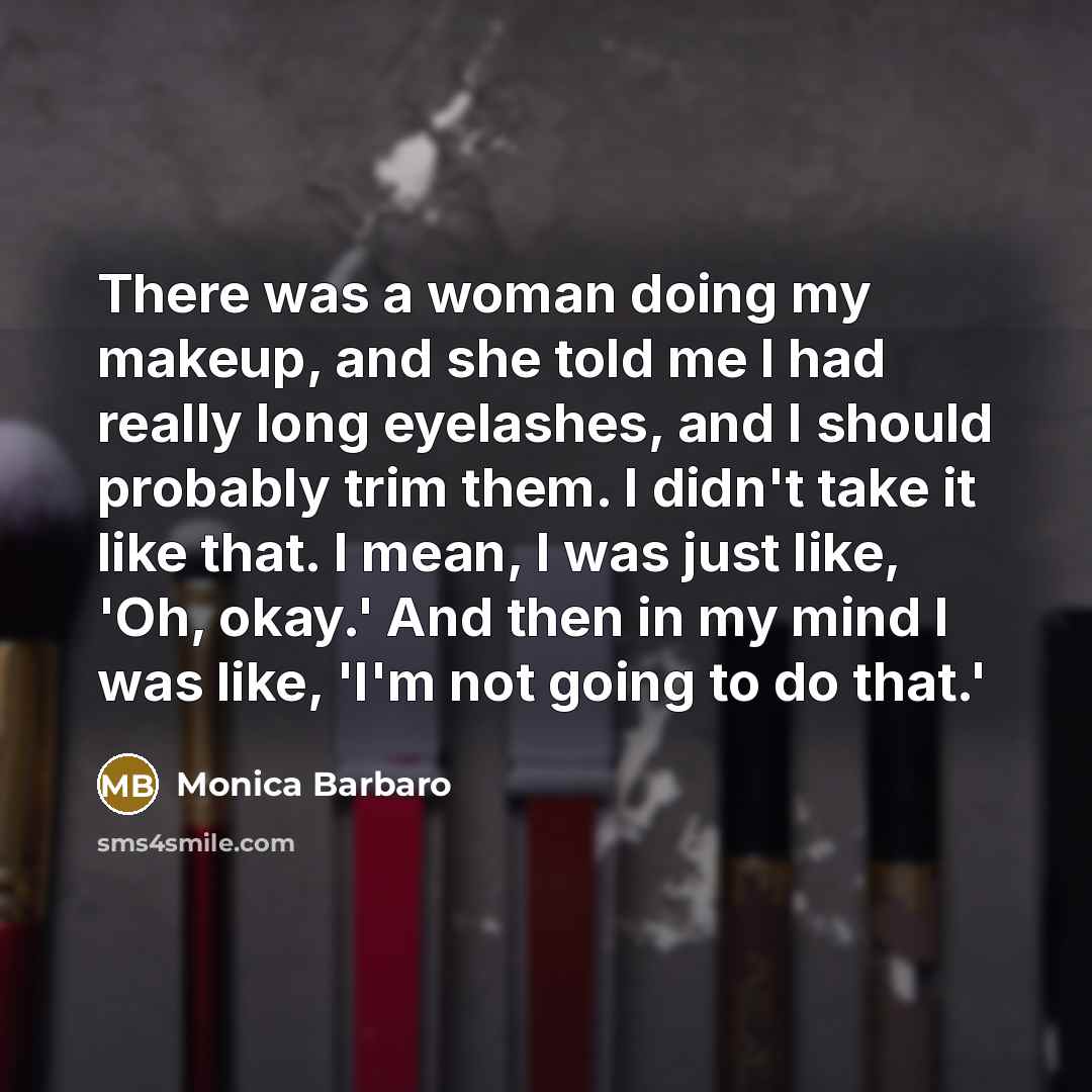 “There was a woman doing my makeup, and she told…” quote by Monica Barbaro