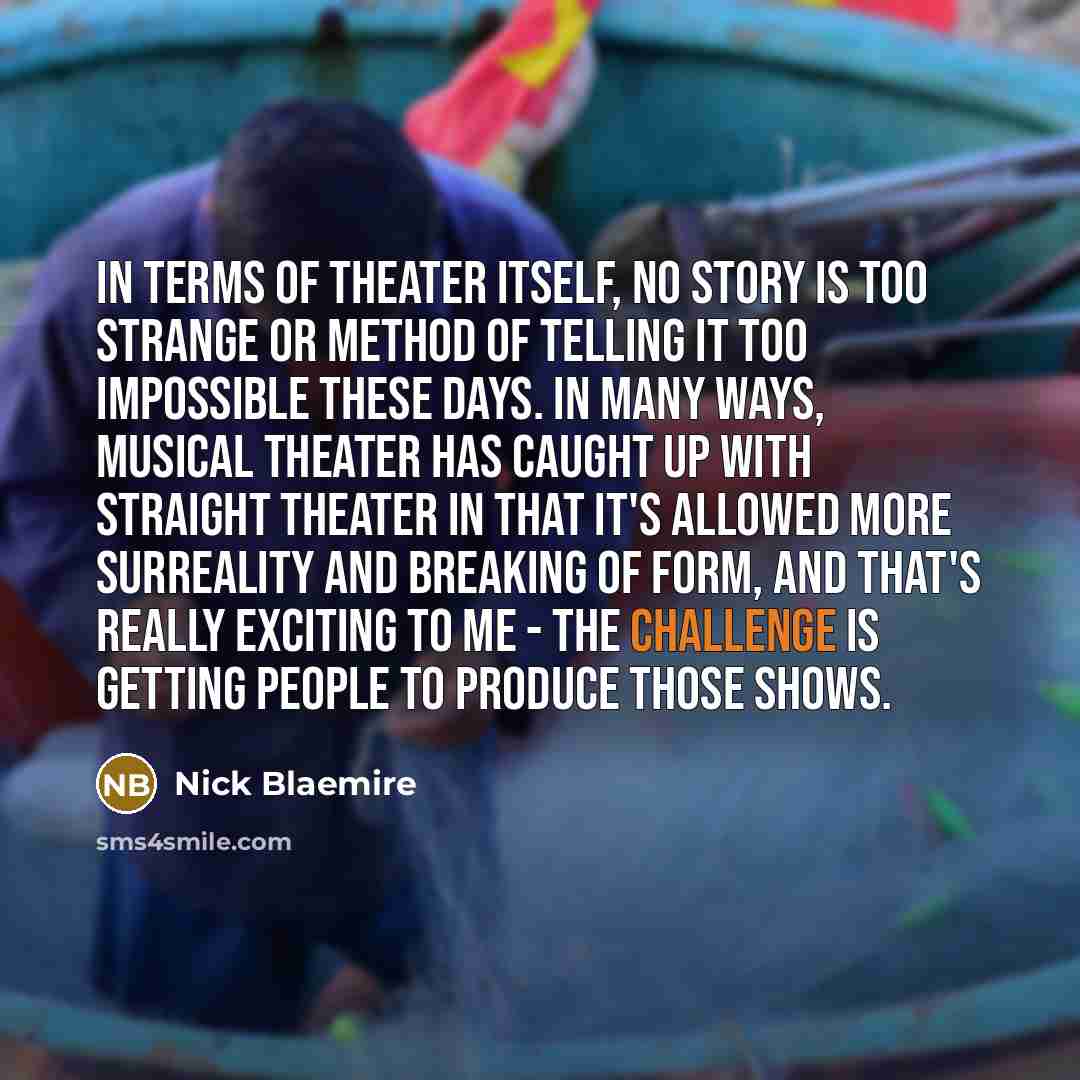 “In terms of theater itself, no story is too strange…” quote by Nick Blaemire