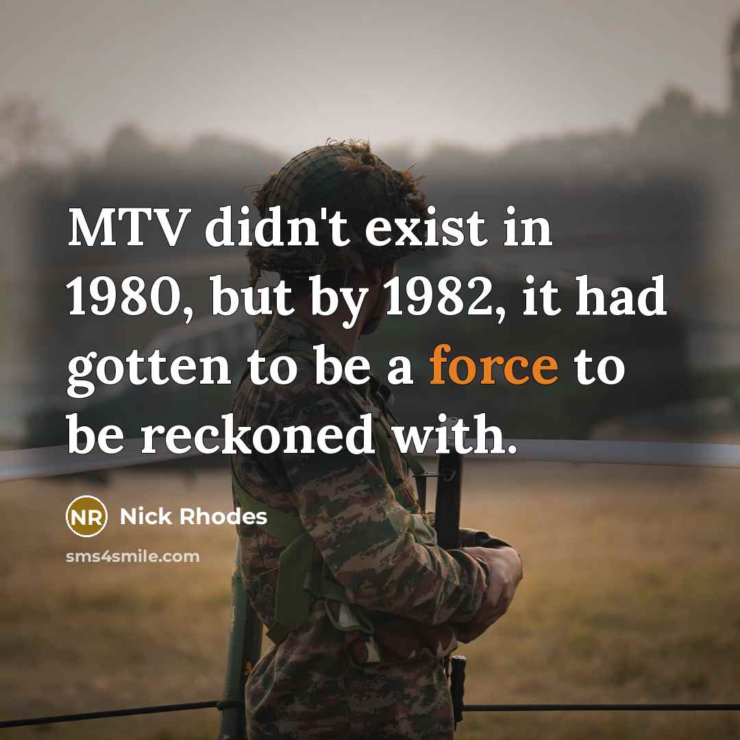 “MTV didn't exist in 1980, but by 1982, it had…” quote by Nick Rhodes