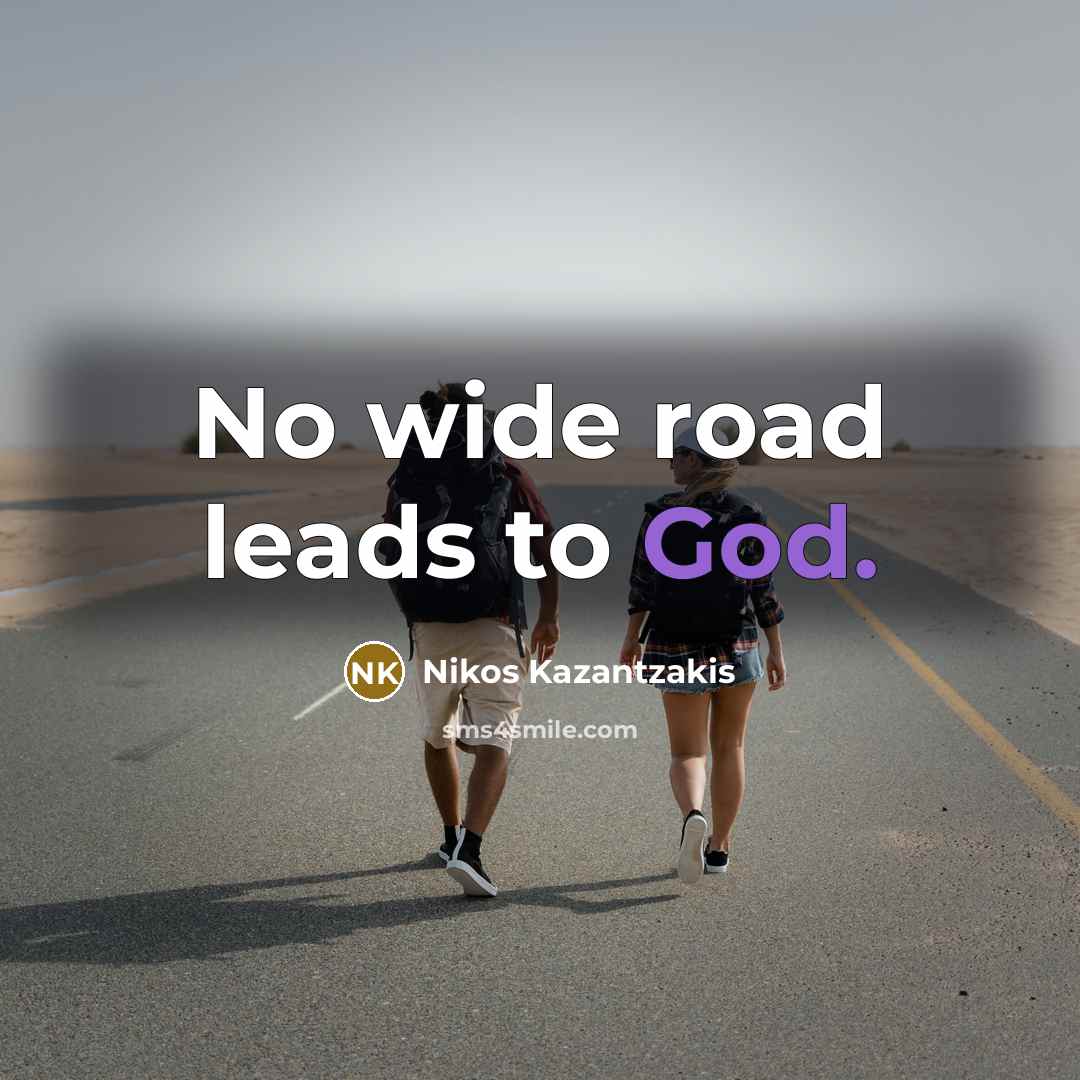 “No wide road leads to God.…” quote by Nikos Kazantzakis