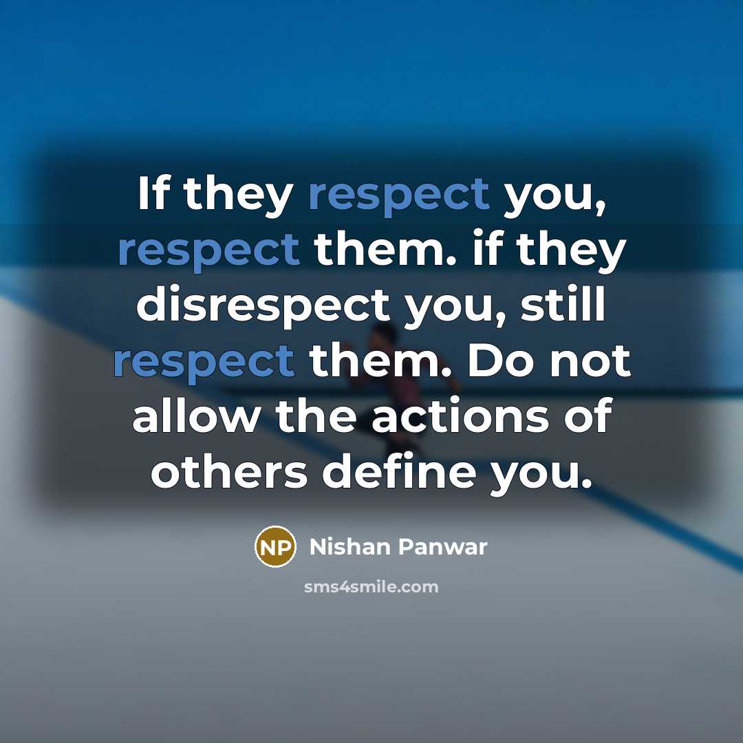 “If they respect you, respect them. if they disrespect you,…” quote by Nishan Panwar