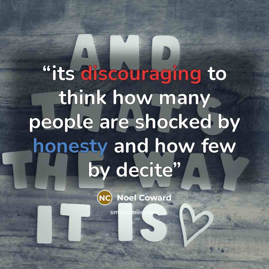 “its discouraging to think how many people are shocked by honesty and how few by decite” quote by Noel Coward