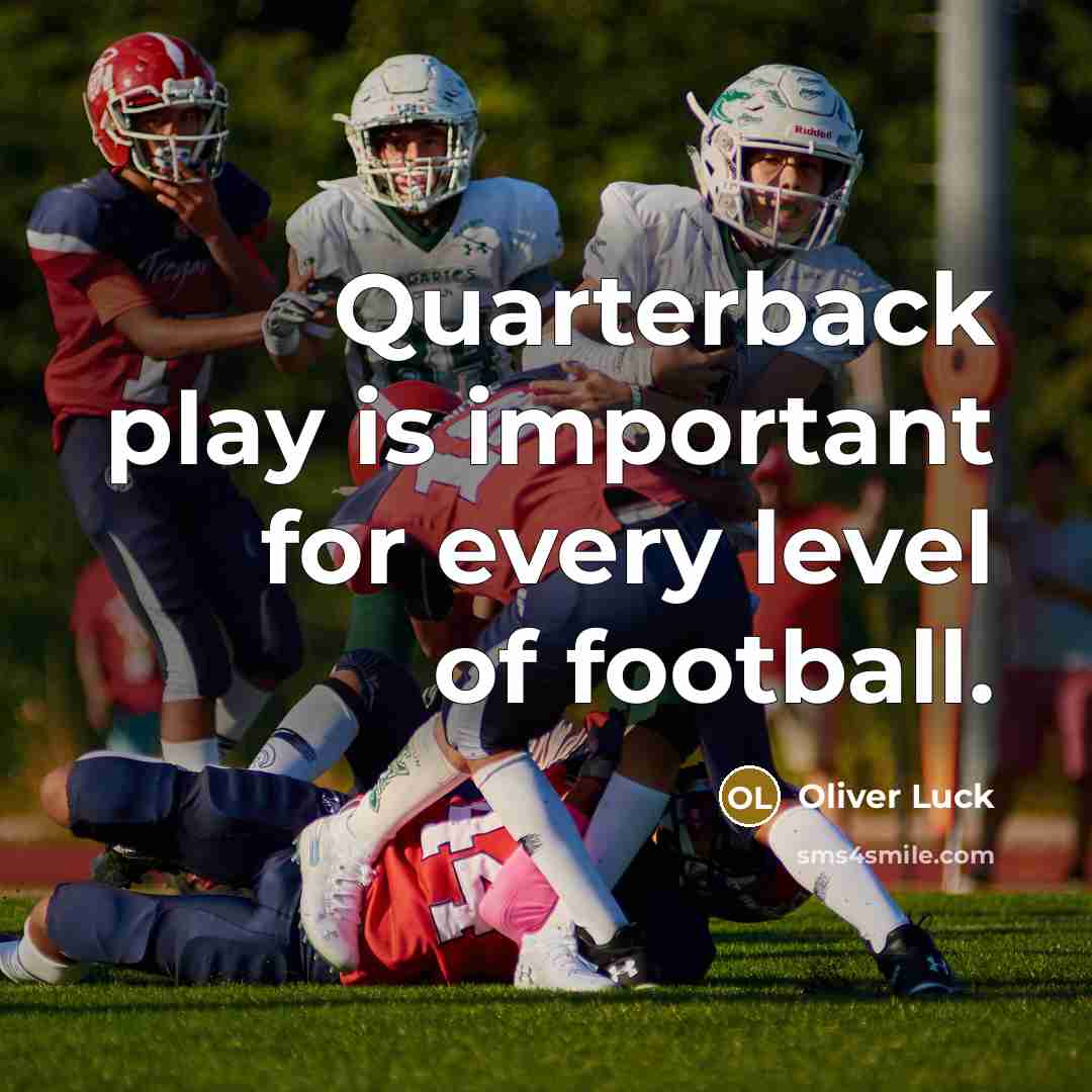 “Quarterback play is important for every level of football.…” quote by Oliver Luck