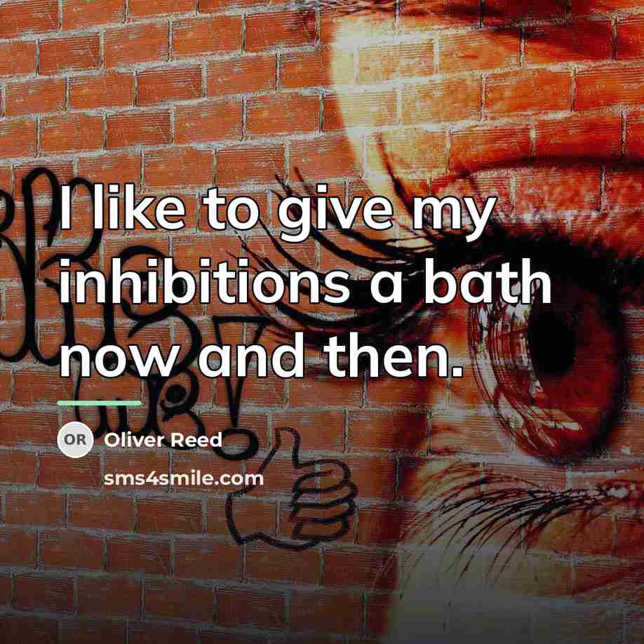 “I like to give my inhibitions a bath now and…” quote by Oliver Reed