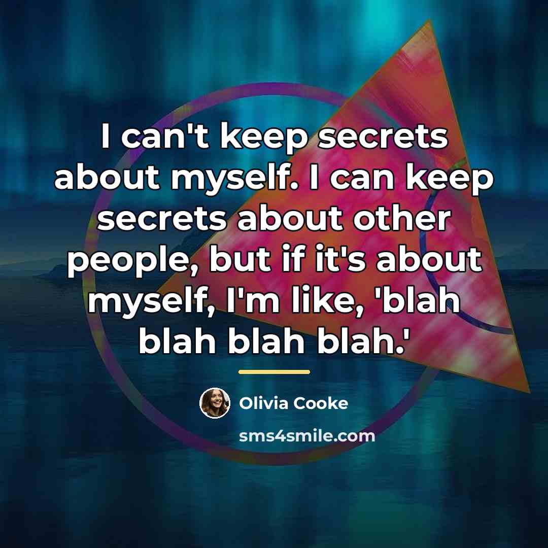 “I can't keep secrets about myself. I can keep secrets…” quote by Olivia Cooke
