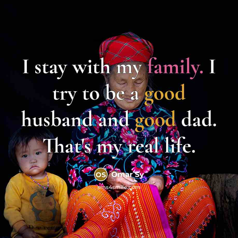 “I stay with my family. I try to be a…” quote by Omar Sy