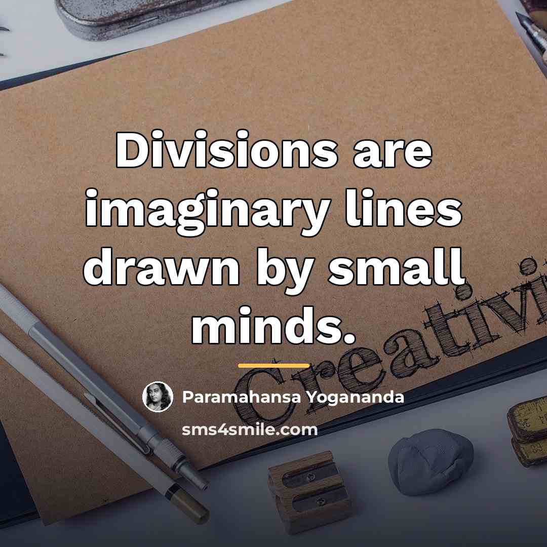 “Divisions are imaginary lines drawn by small minds.…” quote by Paramahansa Yogananda