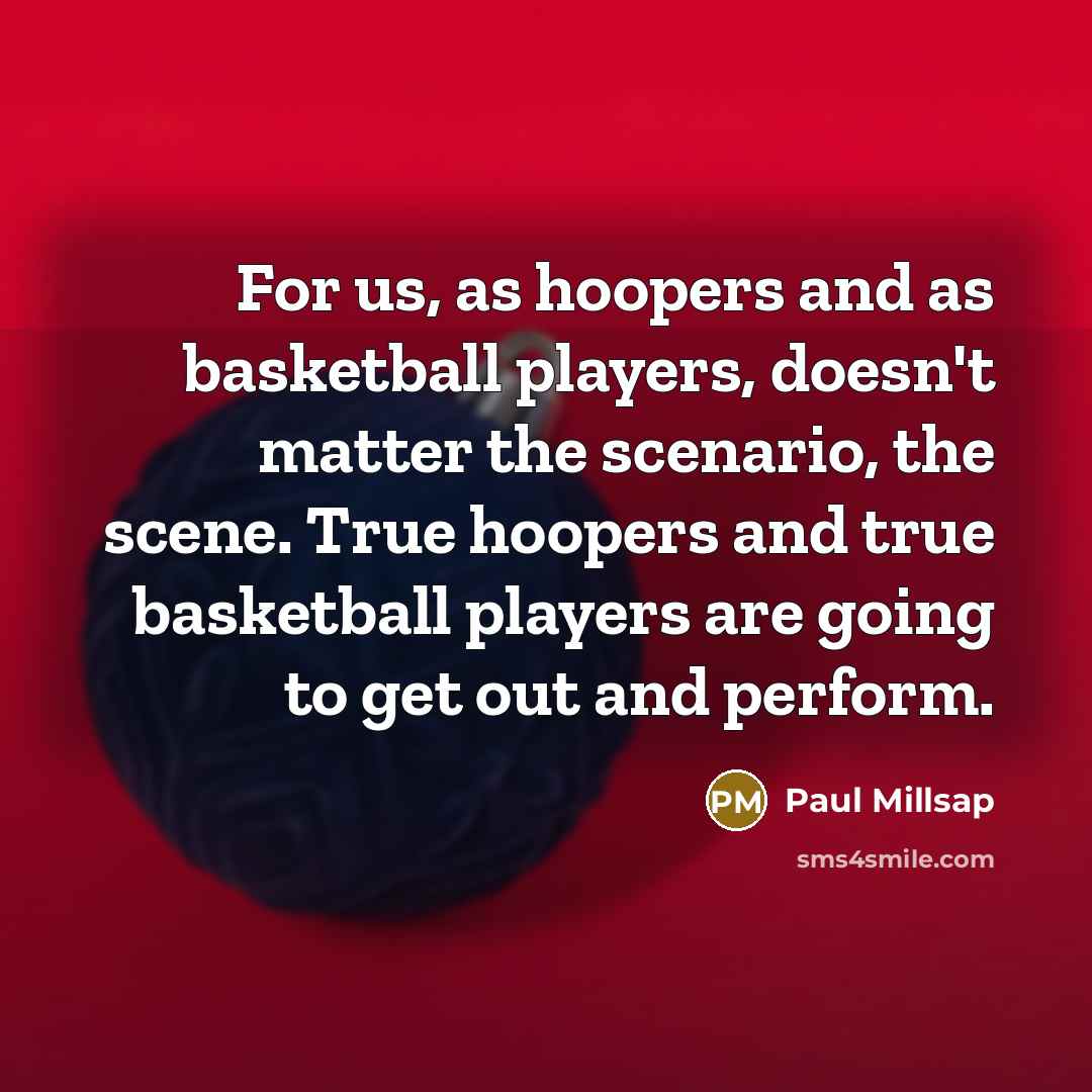 “For us, as hoopers and as basketball players, doesn't matter…” quote by Paul Millsap