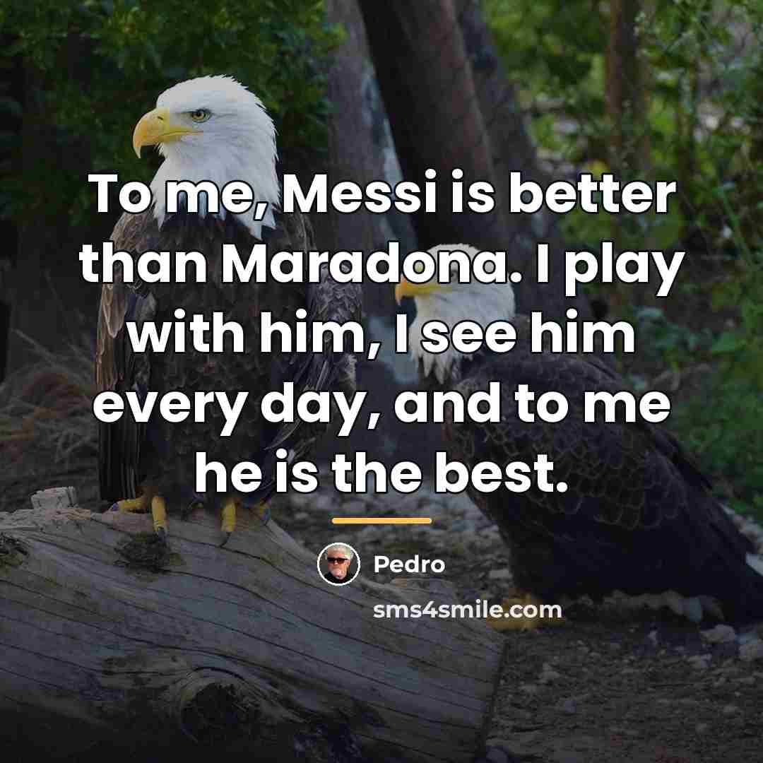 “To me, Messi is better than Maradona. I play with…” quote by Pedro