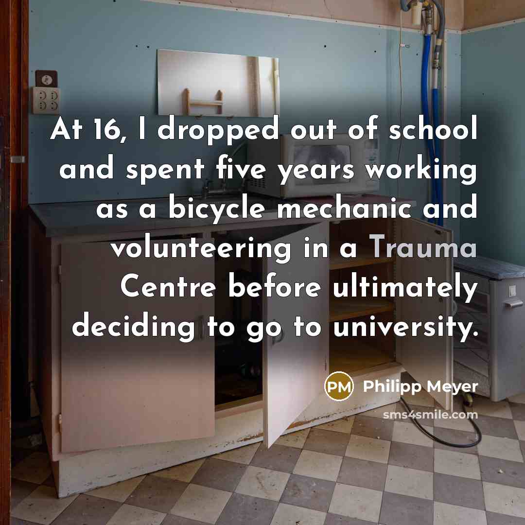 “At 16, I dropped out of school and spent five…” quote by Philipp Meyer