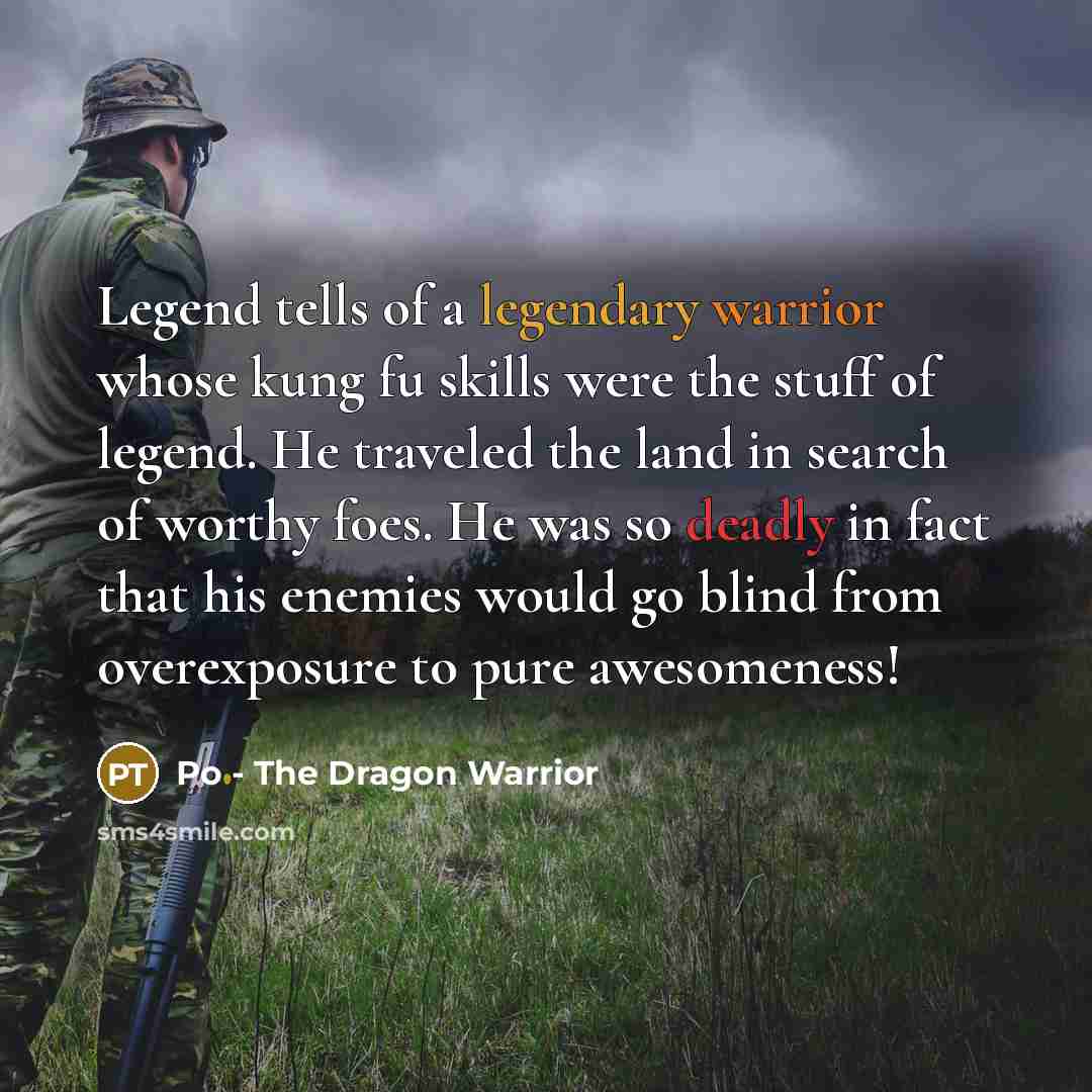 “Legend tells of a legendary warrior whose kung fu skills…” quote by Po - The Dragon Warrior