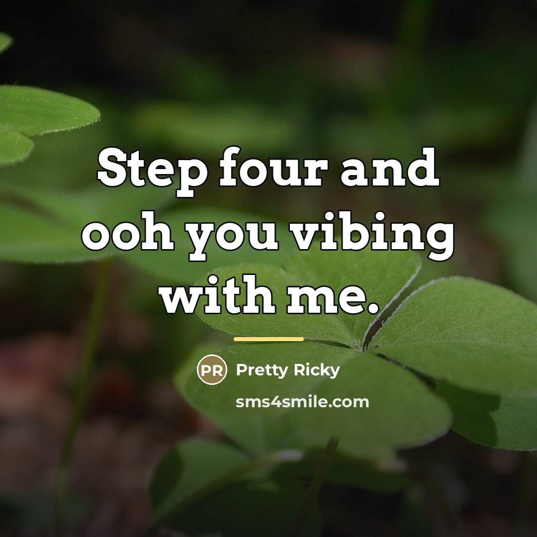 “Step four and ooh you vibing with me.…” quote by Pretty Ricky