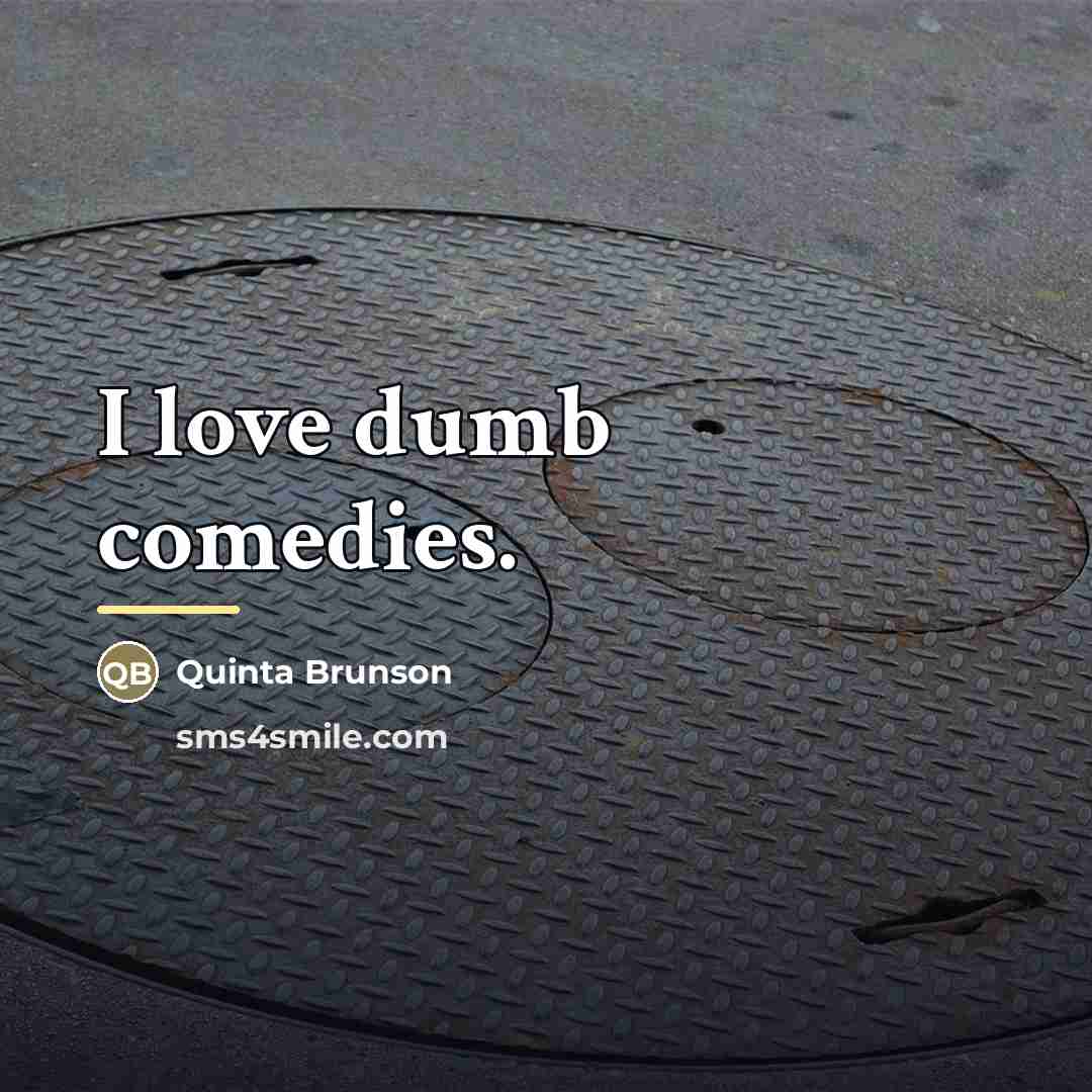 “I love dumb comedies.…” quote by Quinta Brunson