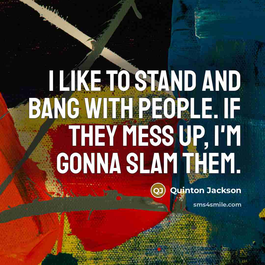 “I like to stand and bang with people. If they…” quote by Quinton Jackson