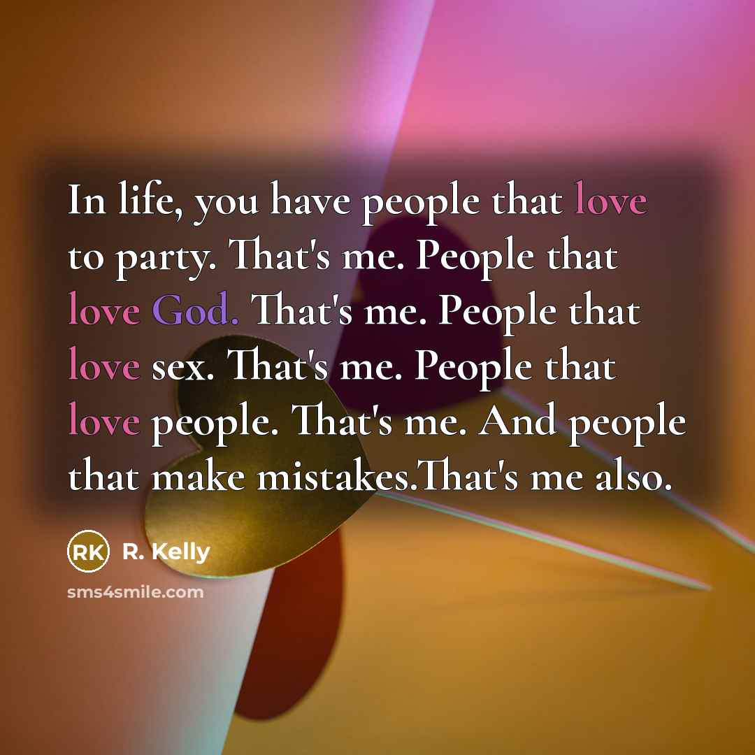 “In life, you have people that love to party. That's…” quote by R. Kelly