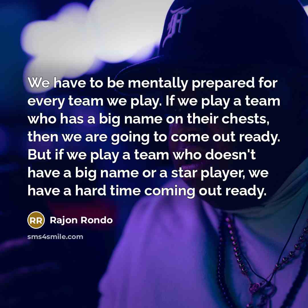 “We have to be mentally prepared for every team we…” quote by Rajon Rondo
