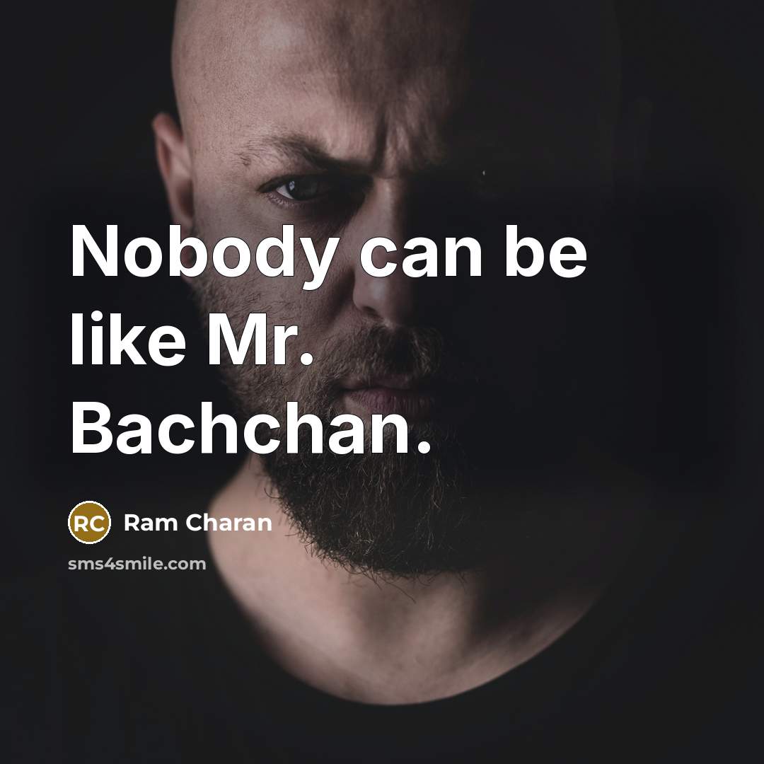 “Nobody can be like Mr. Bachchan.…” quote by Ram Charan