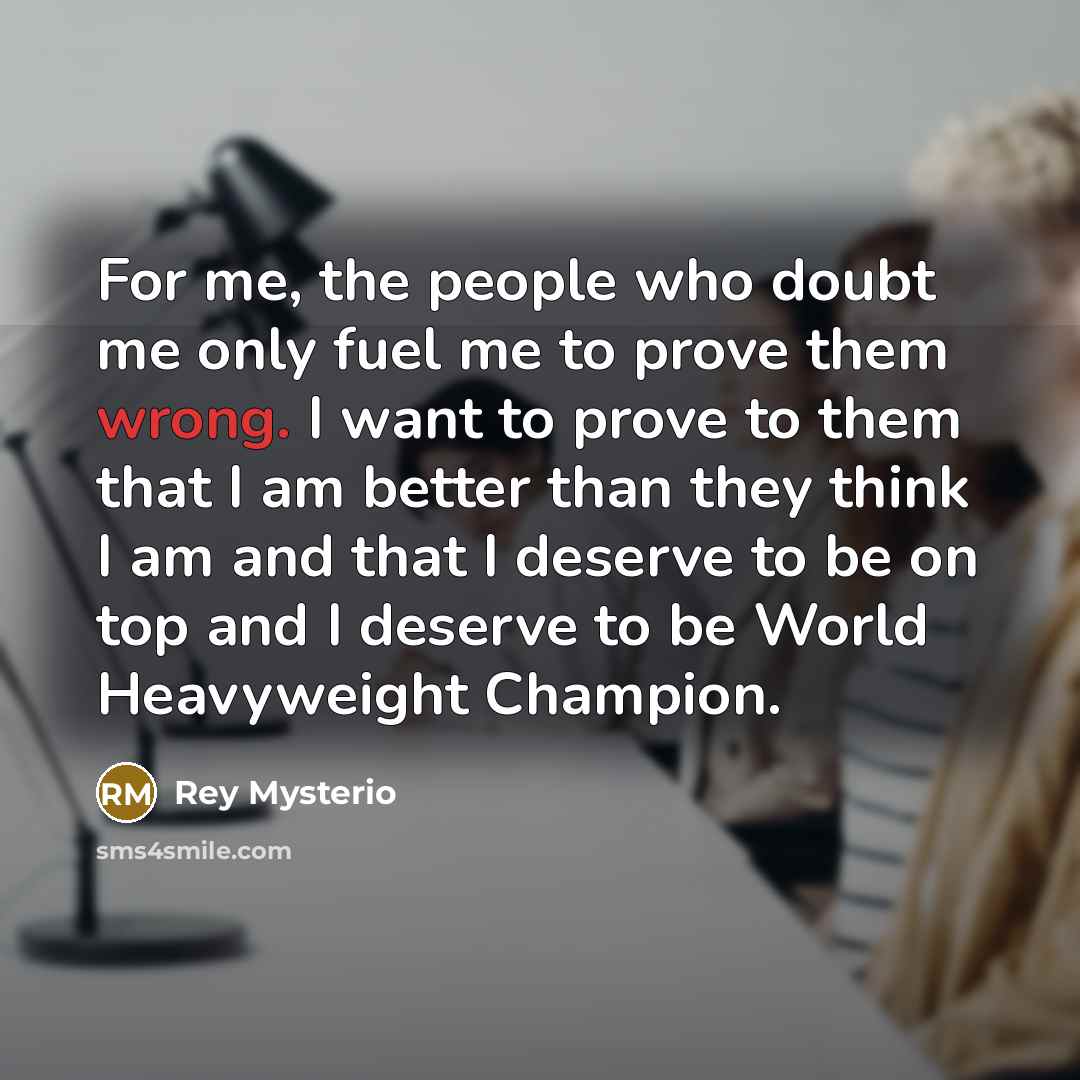 “For me, the people who doubt me only fuel me…” quote by Rey Mysterio