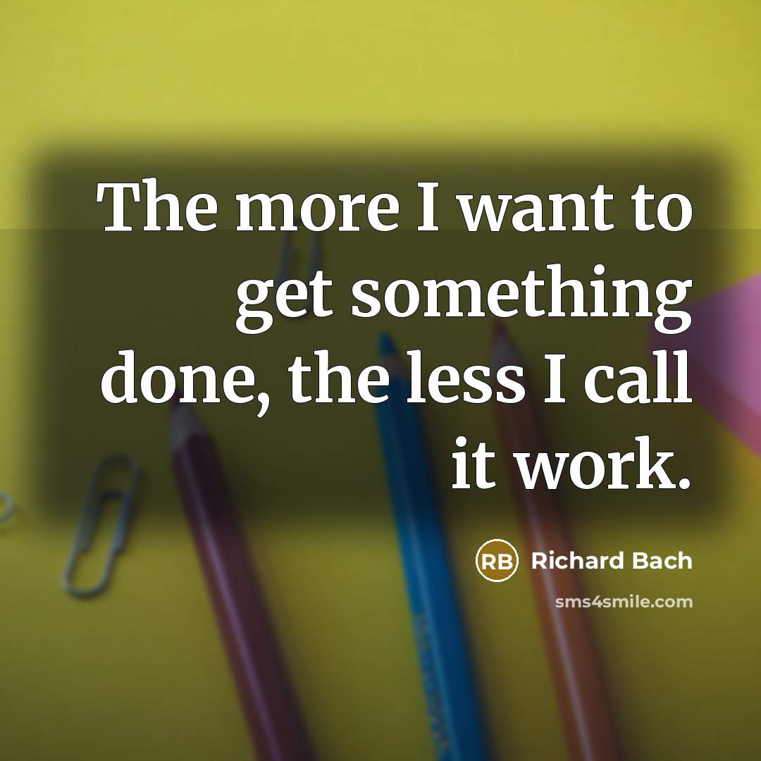 “The more I want to get something done, the less…” quote by Richard Bach