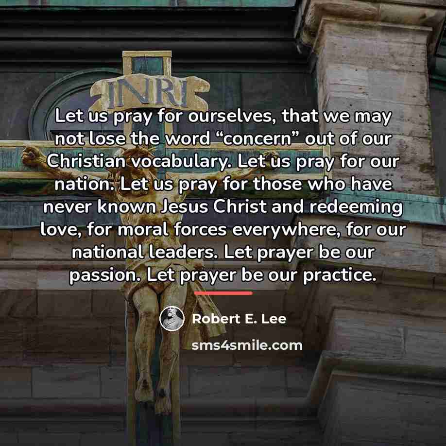 “Let us pray for ourselves, that we may not lose…” quote by Robert E. Lee