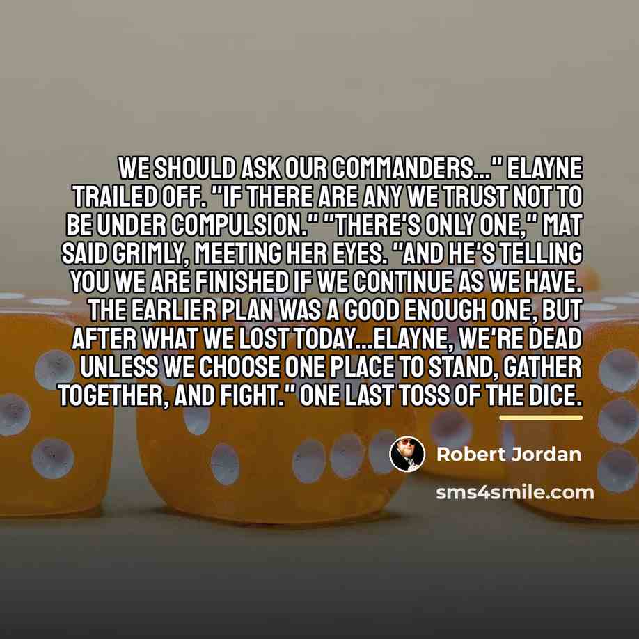 “We should ask our commanders..." Elayne trailed off. "If there…” quote by Robert Jordan