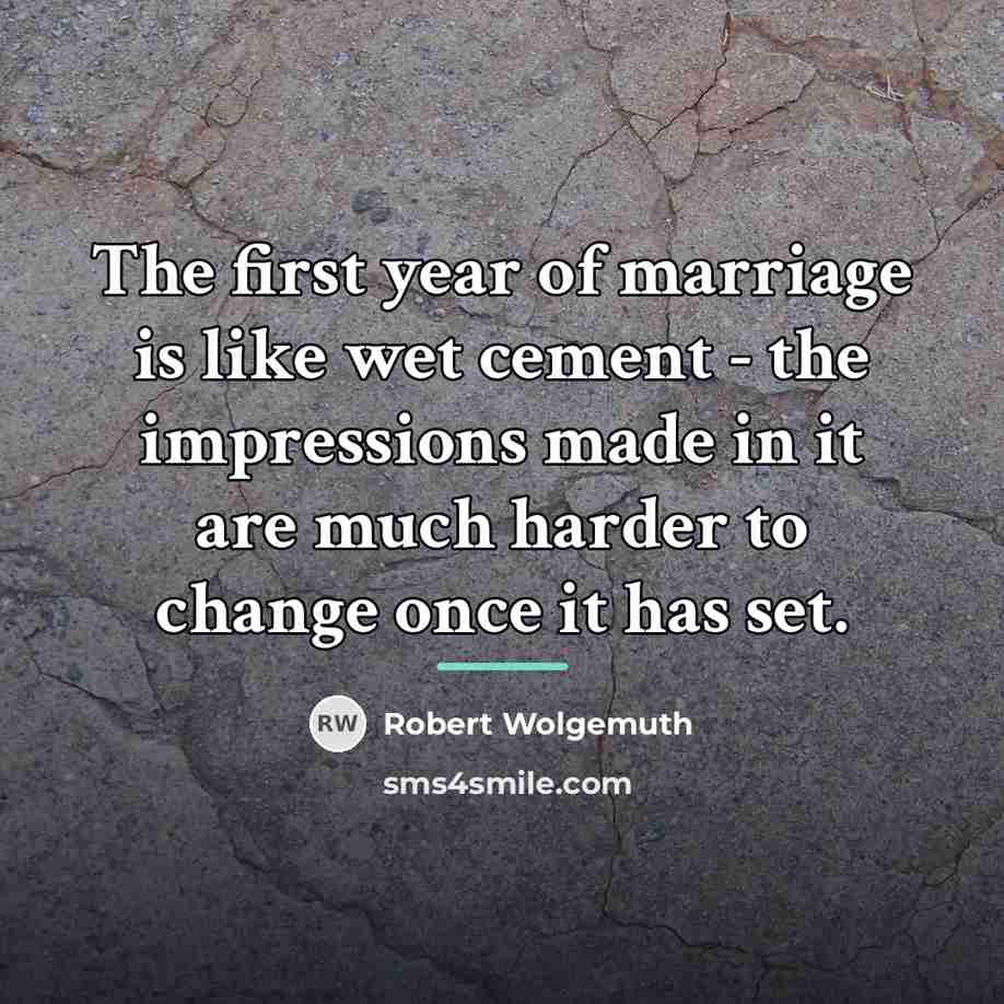 “The first year of marriage is like wet cement -…” quote by Robert Wolgemuth