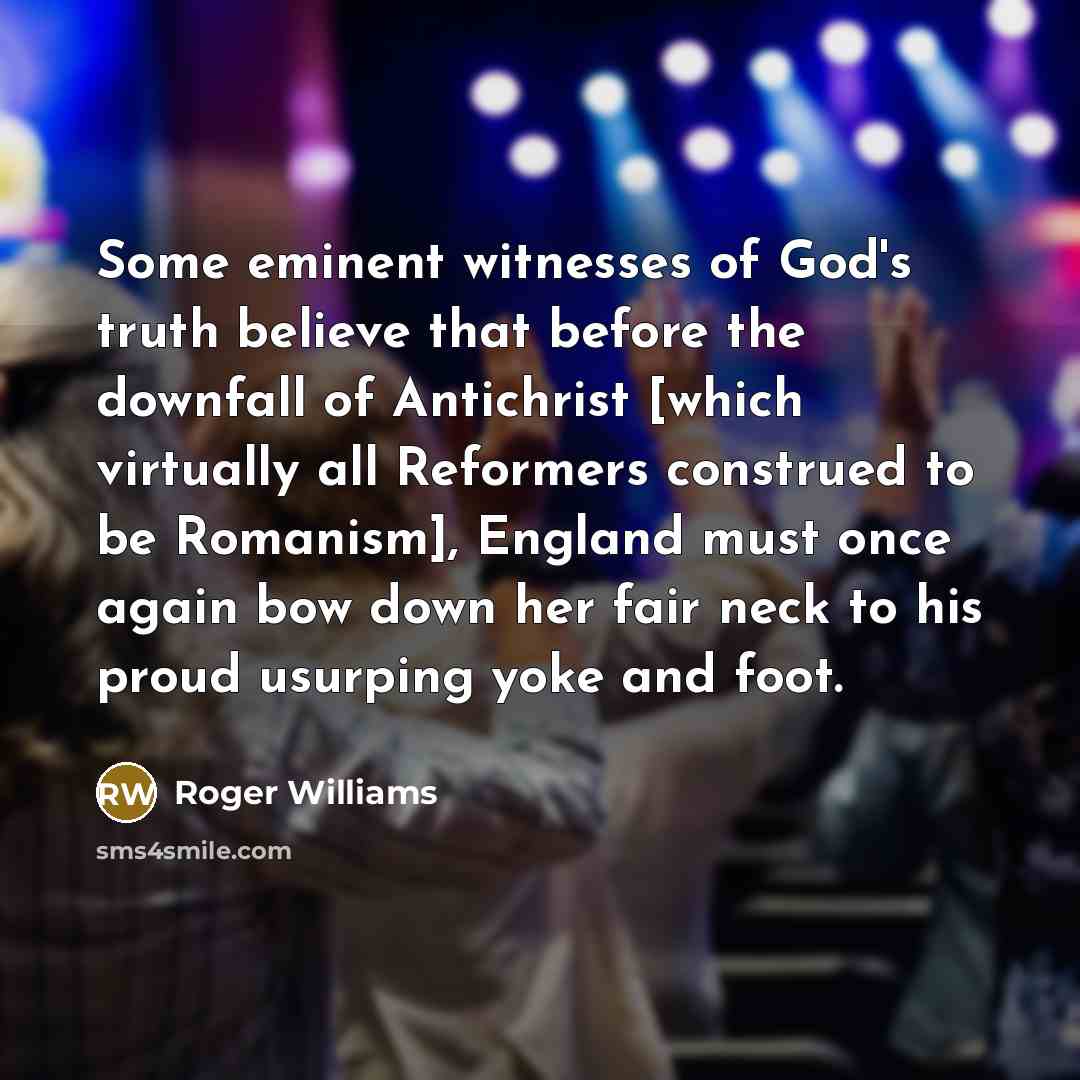 “Some eminent witnesses of God's truth believe that before the…” quote by Roger Williams