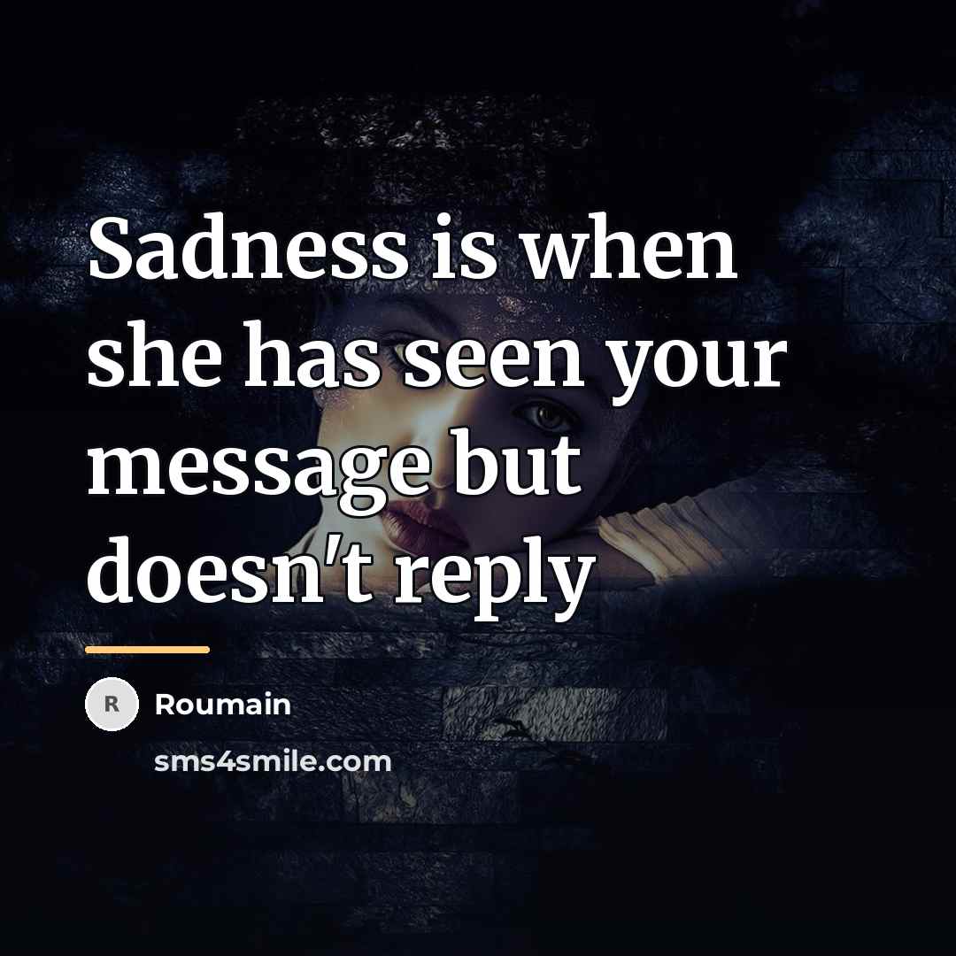 “Sadness is when she has seen your message but doesn't…” quote by Roumain
