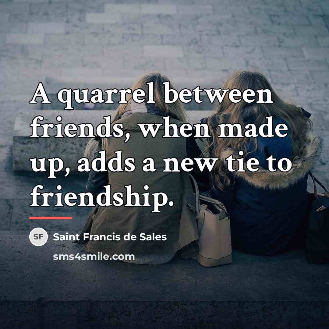 “A quarrel between friends, when made up, adds a new…” quote by Saint Francis de Sales