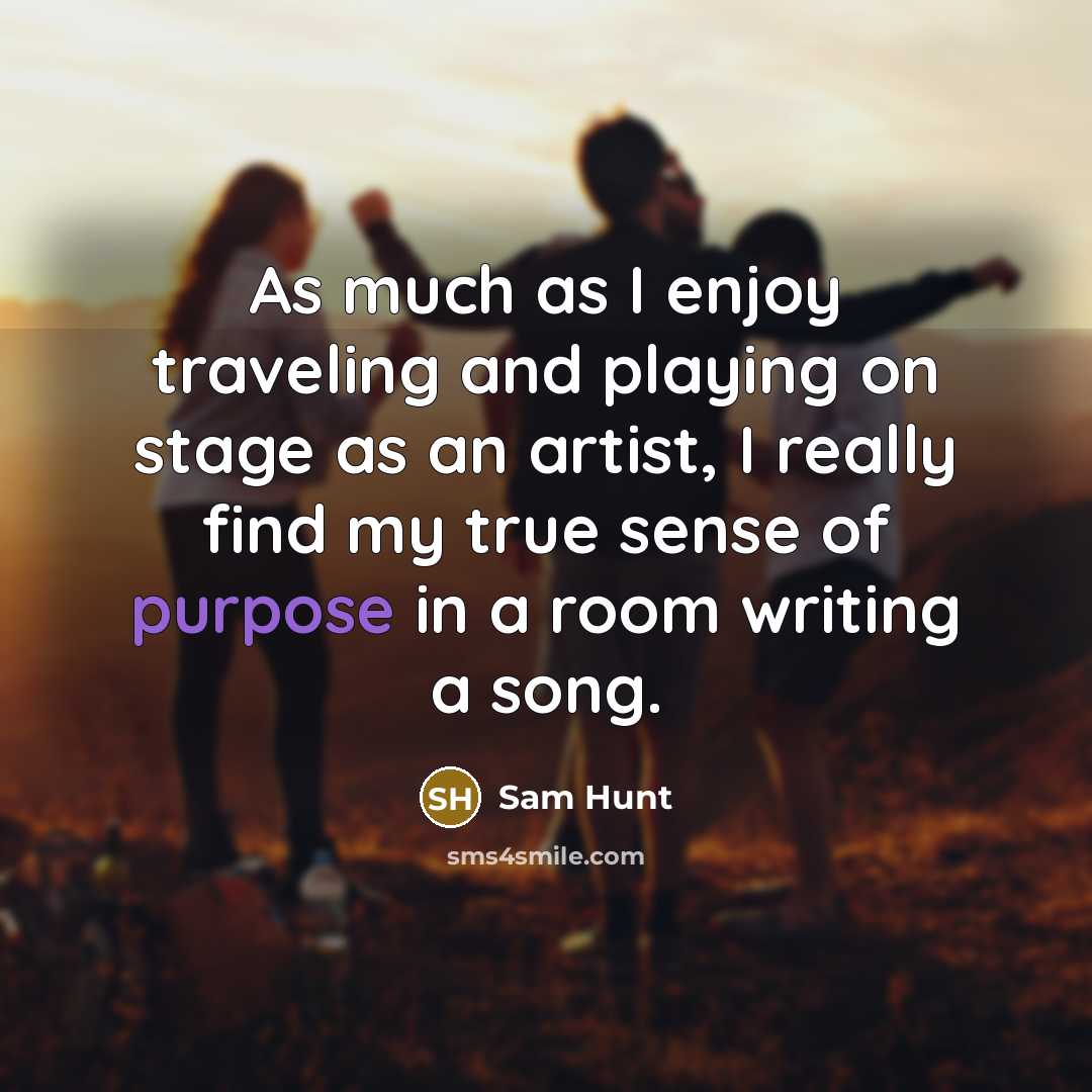 “As much as I enjoy traveling and playing on stage…” quote by Sam Hunt