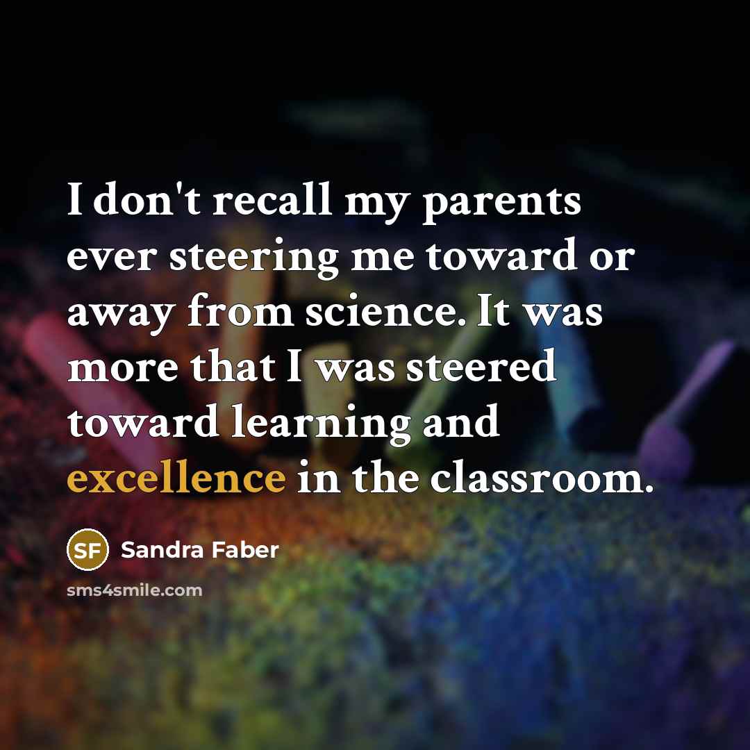 “I don't recall my parents ever steering me toward or…” quote by Sandra Faber