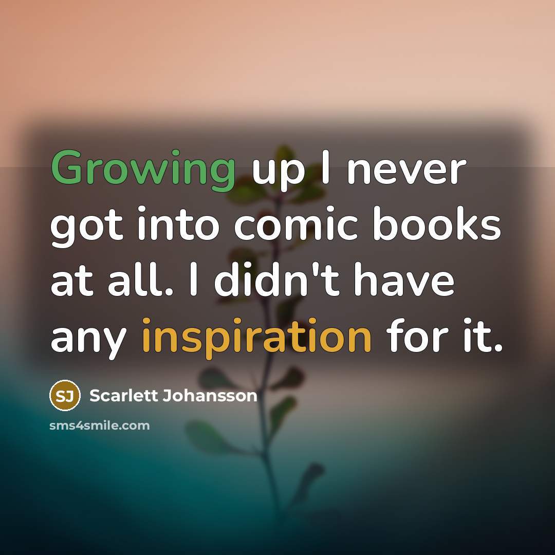 “Growing up I never got into comic books at all.…” quote by Scarlett Johansson