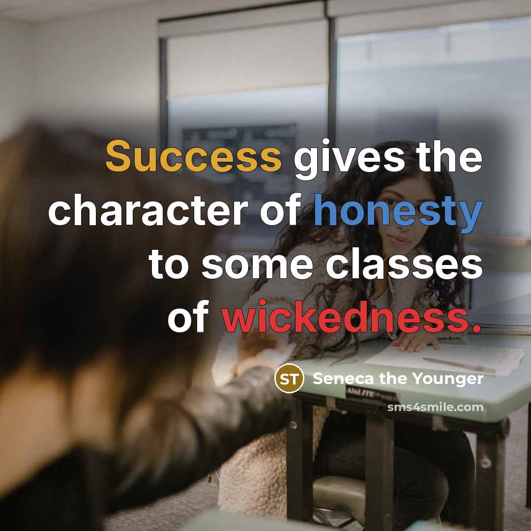 “Success gives the character of honesty to some classes of…” quote by Seneca the Younger