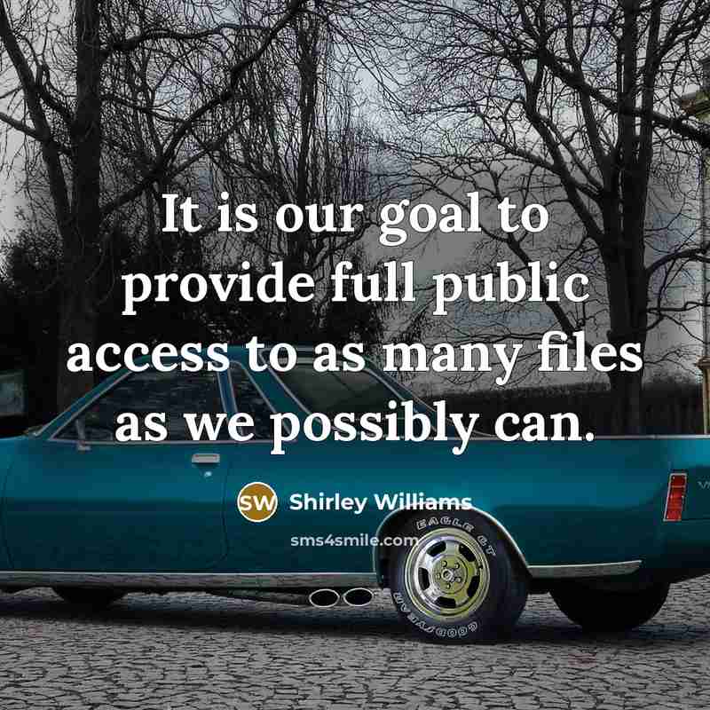 “It is our goal to provide full public access to…” quote by Shirley Williams