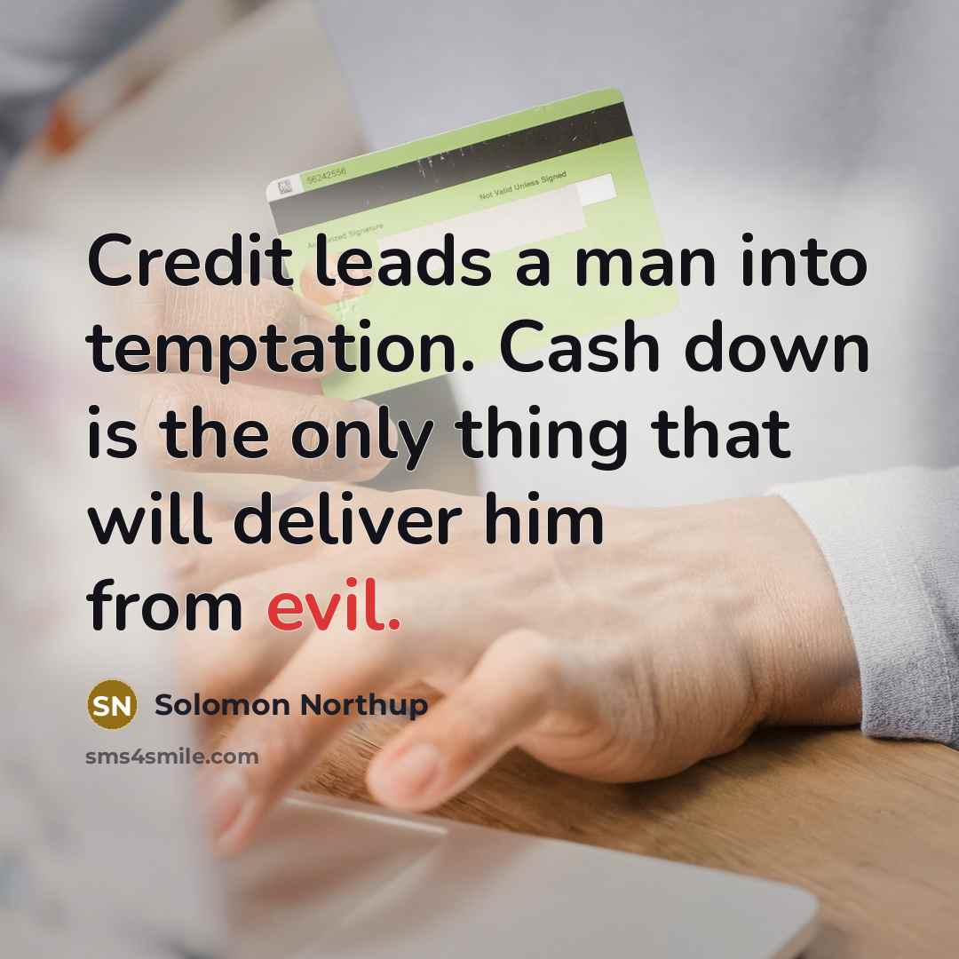 “Credit leads a man into temptation. Cash down is the…” quote by Solomon Northup