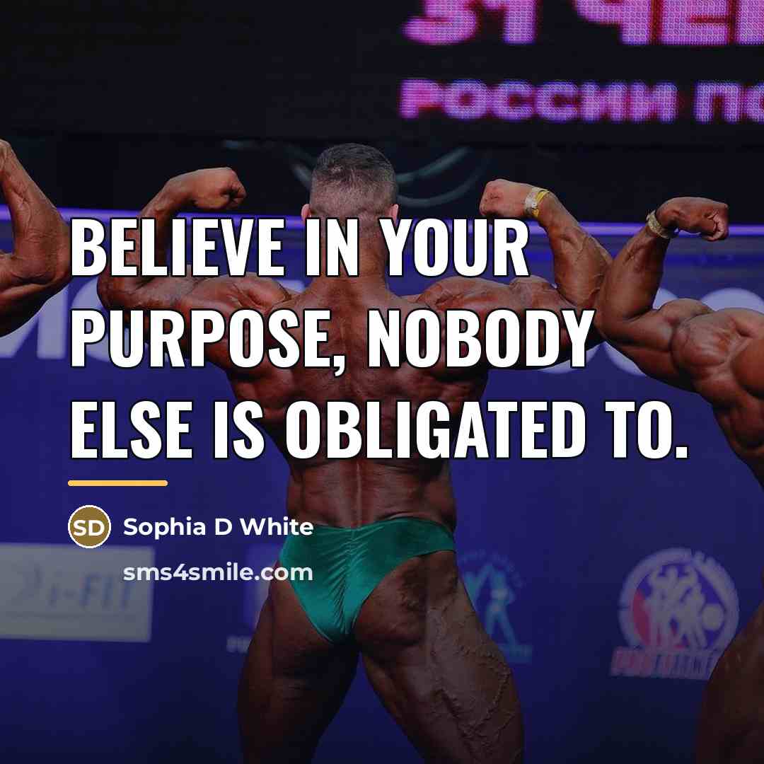 “Believe in your purpose, nobody else is obligated to.…” quote by Sophia D White