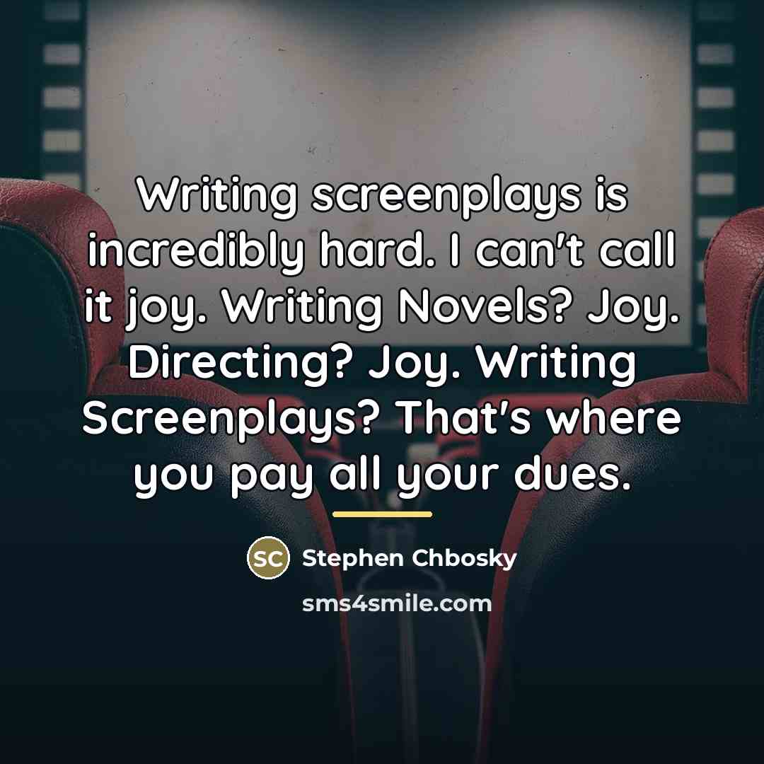 “Writing screenplays is incredibly hard. I can't call it joy.…” quote by Stephen Chbosky