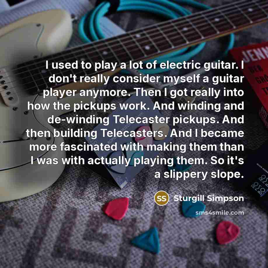 “I used to play a lot of electric guitar. I…” quote by Sturgill Simpson