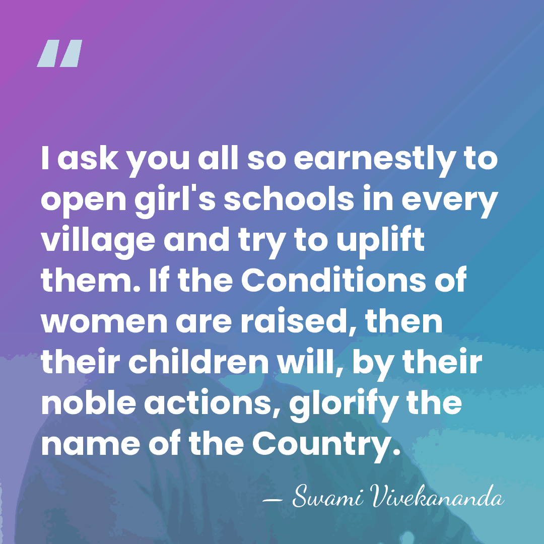 I ask you all so earnestly to open girl's schools in every&hellip; - Swami Vivekananda