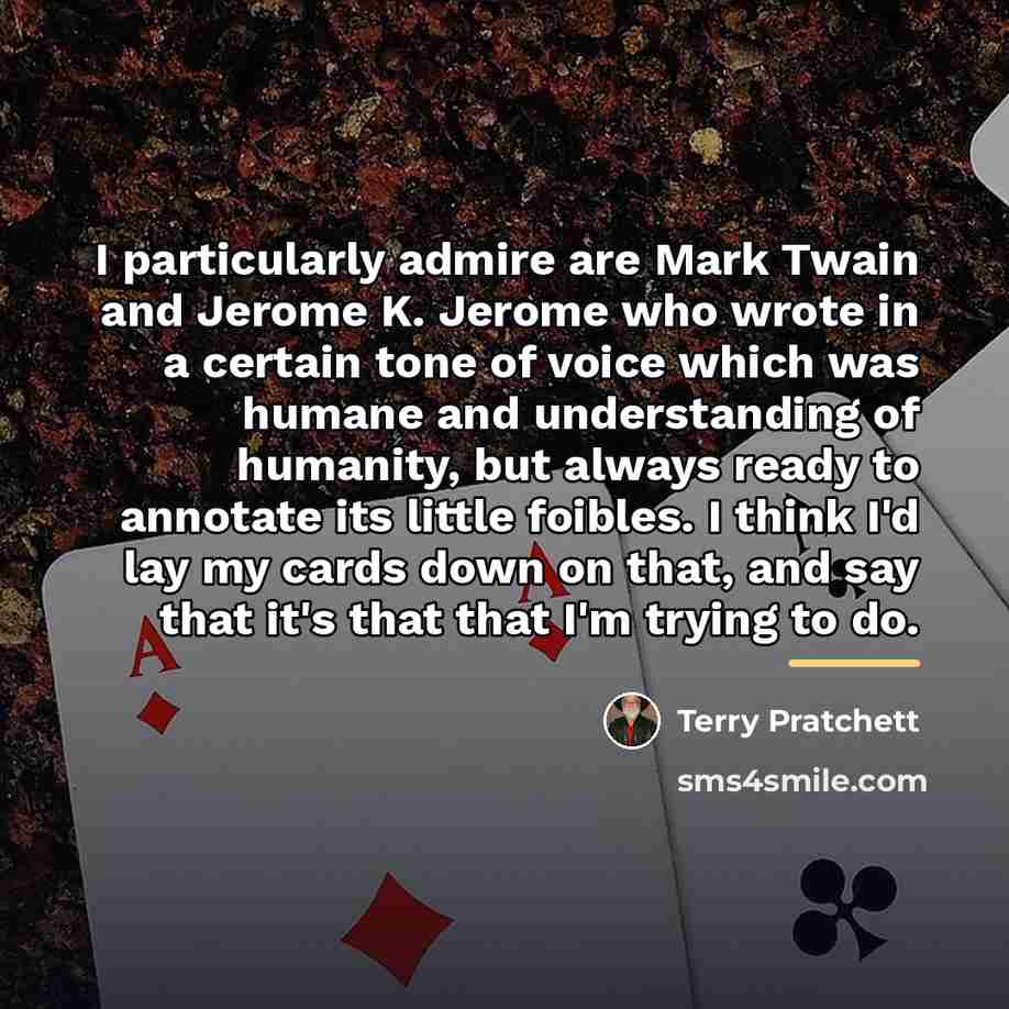 “I particularly admire are Mark Twain and Jerome K. Jerome…” quote by Terry Pratchett