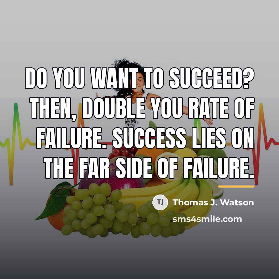 “Do you want to succeed? Then, double you rate of…” quote by Thomas J. Watson