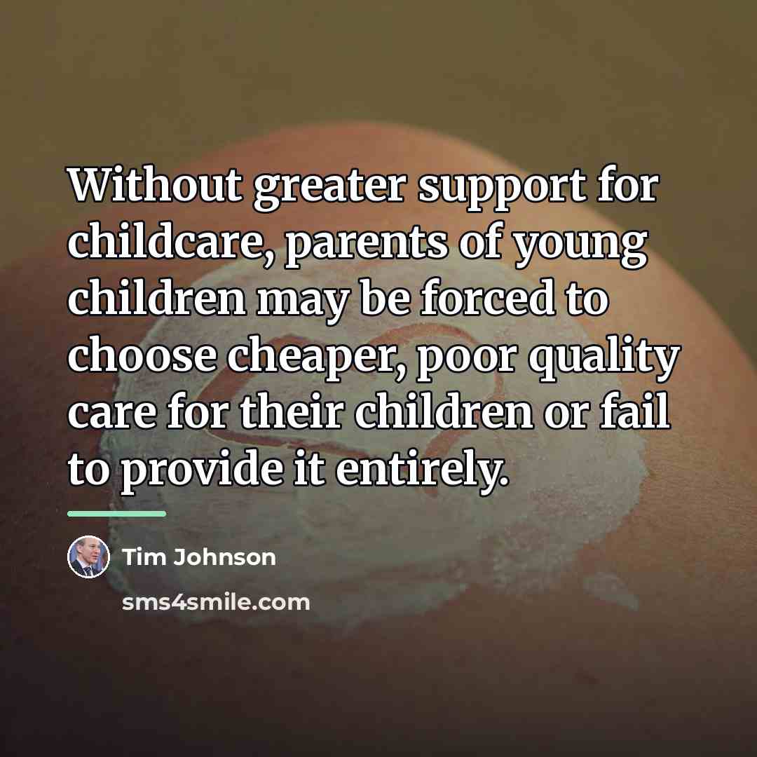 “Without greater support for childcare, parents of young children may…” quote by Tim Johnson