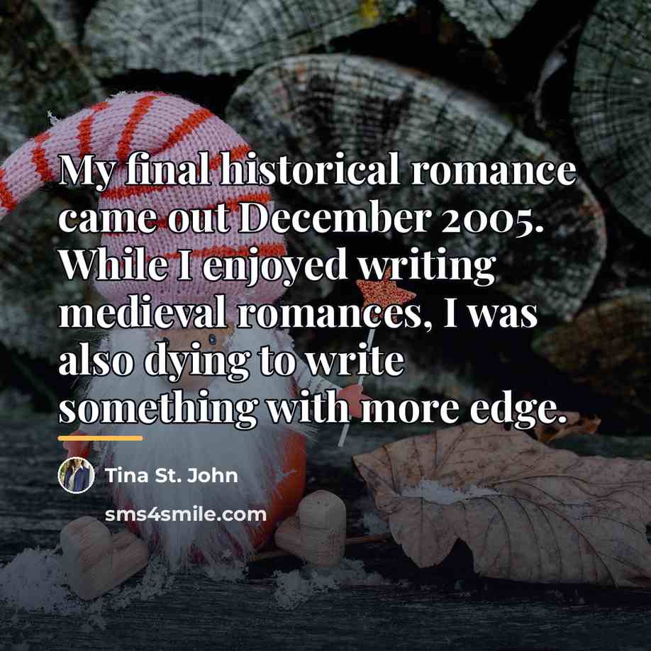 “My final historical romance came out December 2005. While I…” quote by Tina St. John