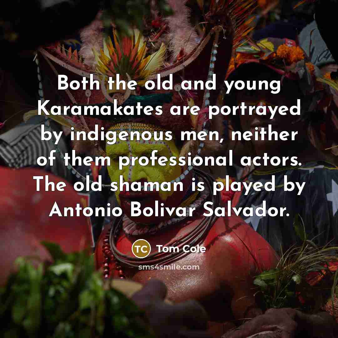“Both the old and young Karamakates are portrayed by indigenous…” quote by Tom Cole