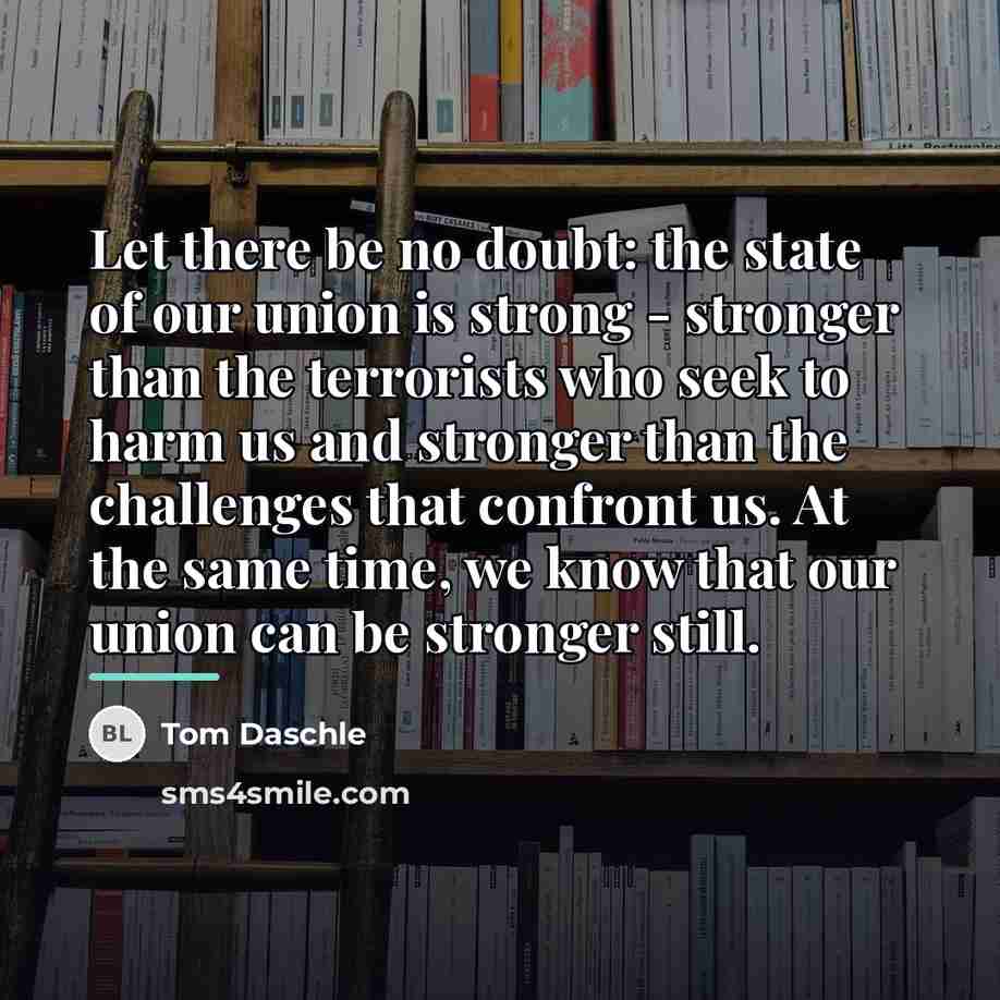 “Let there be no doubt: the state of our union…” quote by Tom Daschle