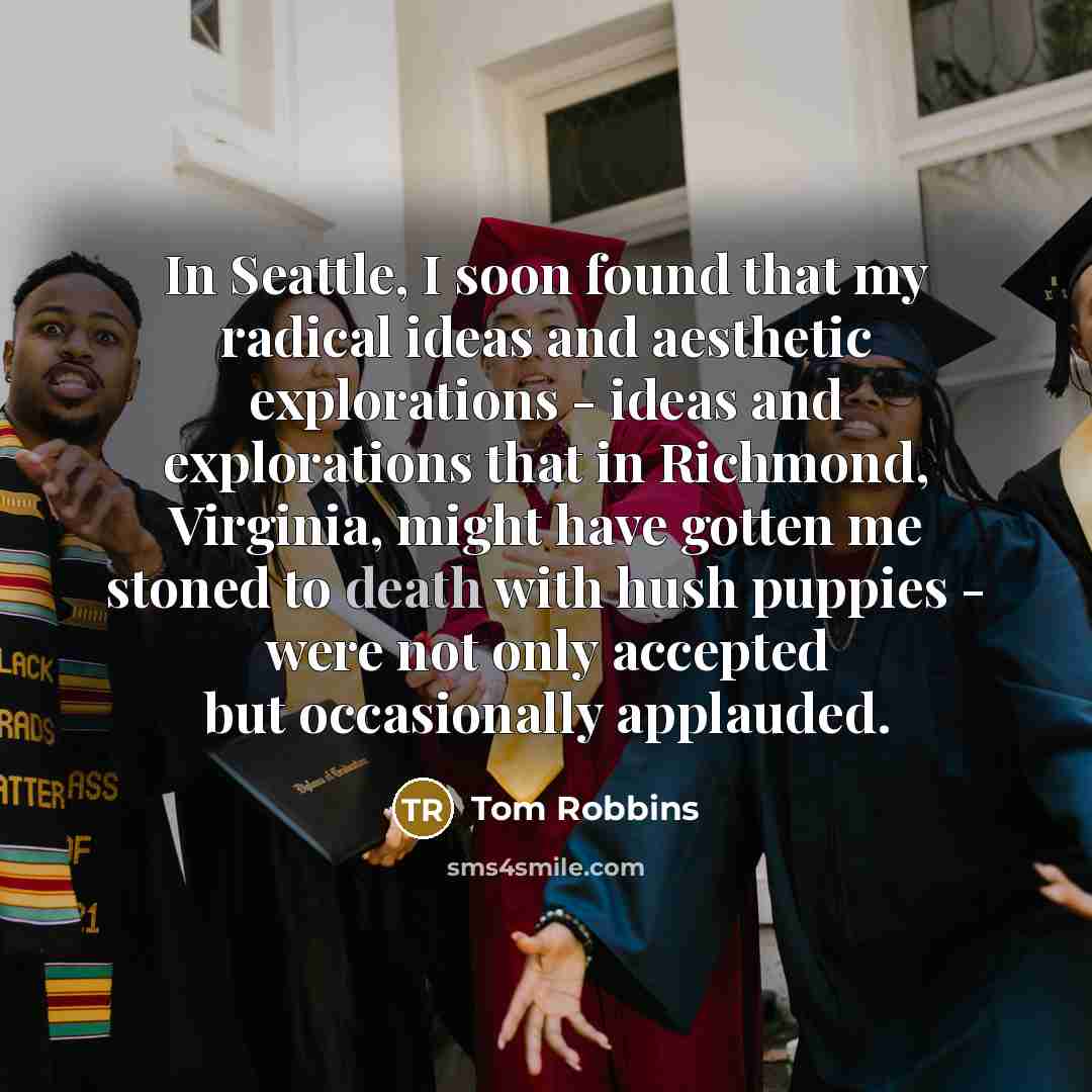 “In Seattle, I soon found that my radical ideas and…” quote by Tom Robbins