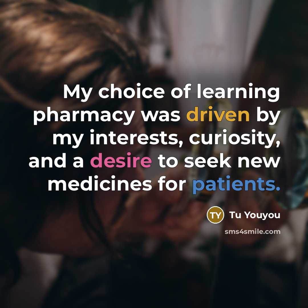 “My choice of learning pharmacy was driven by my interests,…” quote by Tu Youyou