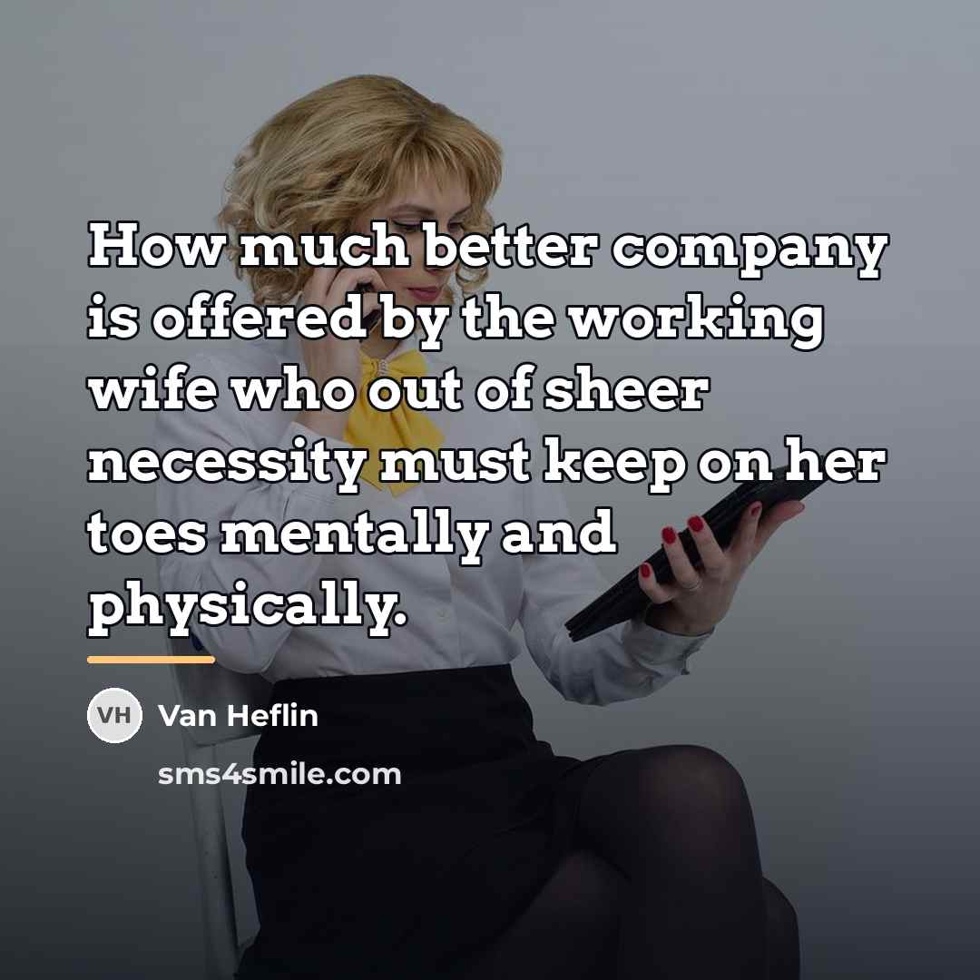 “How much better company is offered by the working wife…” quote by Van Heflin