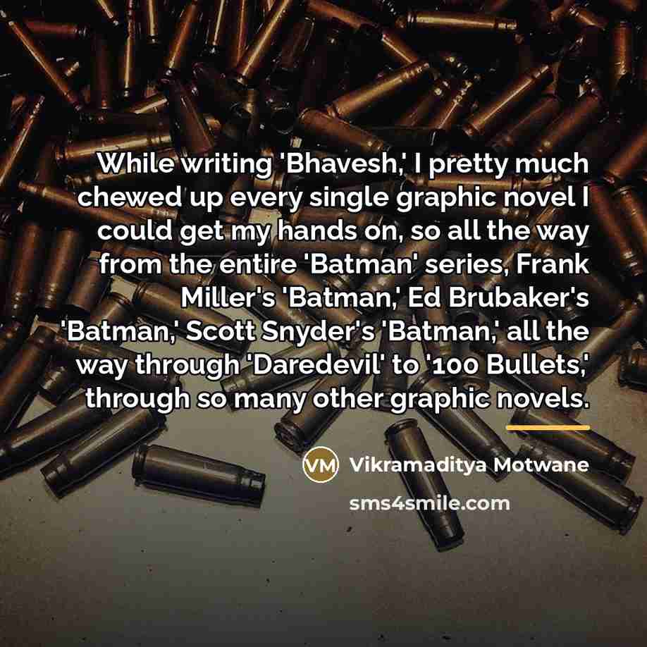 “While writing 'Bhavesh,' I pretty much chewed up every single…” quote by Vikramaditya Motwane