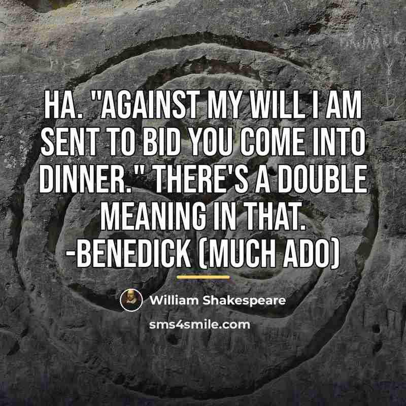 “Ha. "Against my will I am sent to bid you…” quote by William Shakespeare
